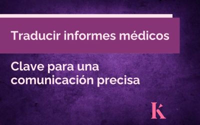 Traducir informes médicos: La clave para una comunicación precisa